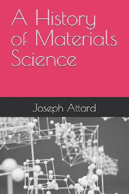 A History of Materials Science by Joseph Attard