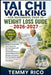 Tai CHI Walking for Beginners Over 50 Weight Loss Guide: Gentle 10 Minute Daily Joint Friendly Fat Burning Program With Step By Step Illustrated Routi by Temmy Rico