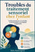 Troubles du traitement sensoriel chez l'enfant: Guide parental pour la sérénité, la concentration et la réussite au quotidien by Julia Kensington