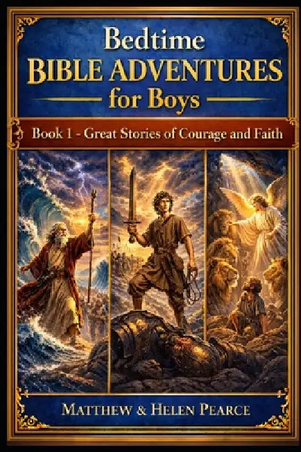 Bedtime Bible Adventures for Boys: Book 1: Great Stories of Courage and Faith by Helen Pearce, Matthew Pearce
