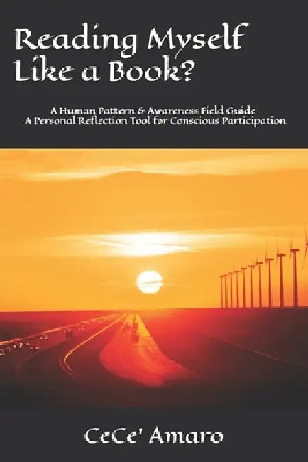 Reading Myself Like a Book?: A Human Pattern & Awareness Personal Reflection Field Guide by Cece A