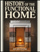 History of the Functional Home: From Ancient Hearths to Modern Living Spaces, a Global Story of How Civilisation Built Its Homes by Rylan Stone