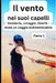 Il vento nei suoi capelli Parte 1: Desiderio, coraggio, libertà - Inizia un viaggio indimenticabile by Lucie Art