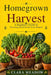 Homegrown Harvest: A Beginner's Guide to Growing Fresh Food Year-Round by Clara Meadow