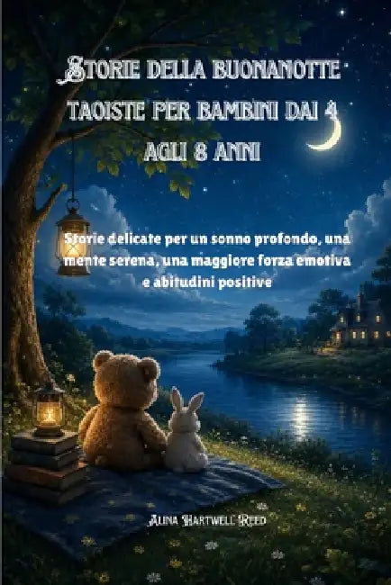 Storie della buonanotte taoiste per bambini dai 4 agli 8 anni: Storie delicate per un sonno profondo, una mente serena, una maggiore forza emotiva e a by Alina Hartwell Reed