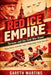 Red Ice Empire: Tarasov and the Cold War Game (Power, Rivalry, Innovation, Legacy Shaping Global Hockey Dominance) by Gareth Martins