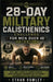 28-Day Military Calisthenics Challenge for Men Over 40: Boot Camp to Burn Fat, Rebuild Strength, Boost Endurance Beginners 50 & 60-Friendly Program fo by Ethan Rowley