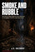 Smoke AND Rubble: How Rome's Most Infamous Slum Survived on Corruption, Cookfire, and Catastrophe by J. D. Halcourt