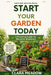 Start Your Garden Today: A Practical Guide for Absolute Beginners by Clara Meadow