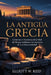 La Antigua Grecia: Cómo las civilizaciones de la Edad del Bronce moldearon los cimientos de la cultura occidental. by Elliott W. Reid