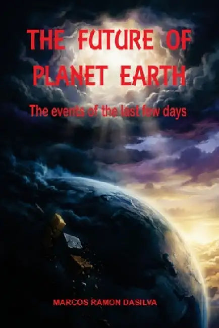 The Future of Planet Earth: The events of the last few days by Marcos Ramon Da Silva