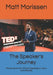 The Speaker's Journey: Mastering the Art of Public Speaking to Inspire and Influence by Matt Morissen