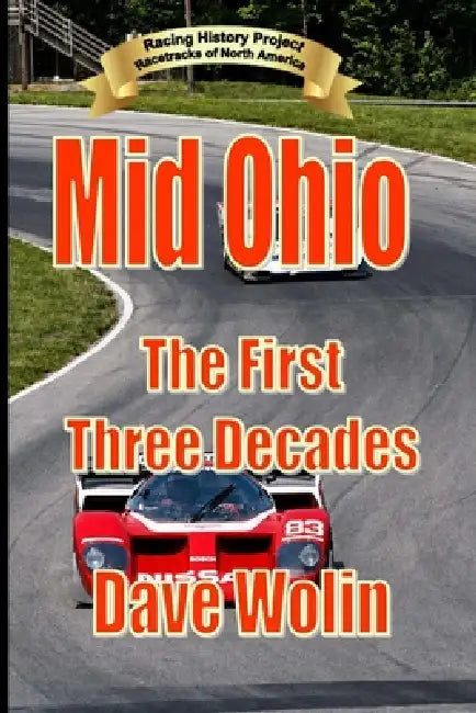 Mid Ohio Sports Car Course: The First Three Decades by Dave Wolin