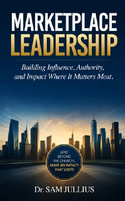 Marketplace Leadership: Building Influence, Authority, and Impact Where It Matters Most by Sam Jullius