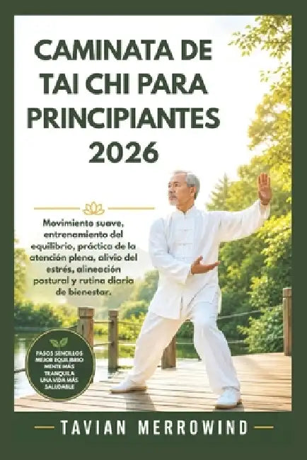 Caminata de Tai CHI Para Principiantes 2026: Movimiento suave, entrenamiento del equilibrio, práctica de la atención plena, alivio del estrés, alineac by Tavian Merrowind