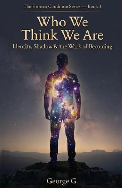 Who We Think We Are: The Ego, Fear & the Patterns That Hold Us by George Gondron
