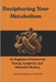 Deciphering Your Metabolism: An Engineer's Protocol for Cracking Metabolic Limits, Programming Cellular Energy, and Reversing Biological Aging by Alexander Kingstowne