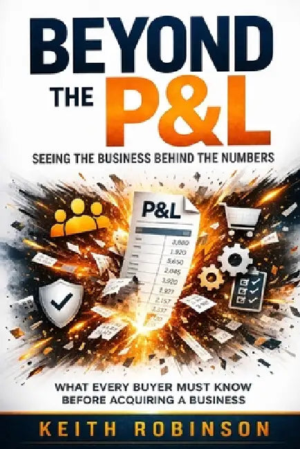 Beyond the P&L: Seeing the Business Behind the Numbers by Keith Robinson
