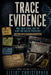 Trace Evidence: DNA, Cold Cases, and the Hunt for Violent Predators by Elliot Christopher