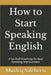 How to Start Speaking English: A No-Fluff Roadmap for Real Speaking Improvement by Musfeq Saleheen