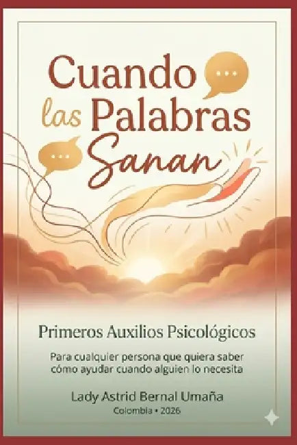 Cuando las palabras sanan: Primeros auxilios psicológicos by Lady Astrid Bernal Umaña