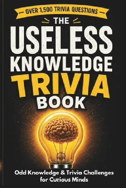 The Useless Knowledge Trivia Book: Odd Knowledge & Trivia Challenges for Curious Minds by Lisa Thompson