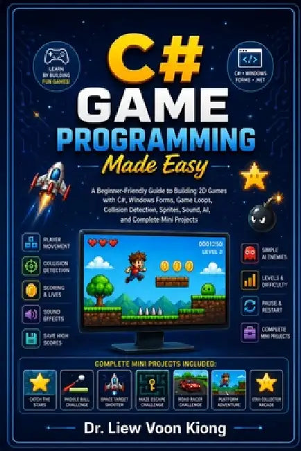 C# Game Programming Made Easy: Learn 2D Game Development, Object-Oriented Programming, Game Loops, Graphics, Animation, Collision Detection, Sound, an by Voon Kiong Liew