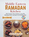 Middle Eastern Ramadan Kitchen: 250 Classic Iftar, Suhoor, and Eid Recipes from Across the Middle East by Jamie O. Andrews