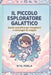 Il Piccolo Esploratore Galattico: Guida Galattica Per Insegnanti E Compagni Di Viaggio by Rita Perla