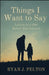 Things I Want to Say: Letters to a Son Before You Launch by Ryan J. Pelton