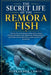The Secret Life of the Remora Fish: Uncover the astonishing survival tactics, unique shark partnerships, ocean adventures, feeding behavior, and hidde by Alexander Lewis