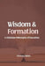 Wisdom and Formation: A Christian Philosophy of Education by Francis Omedo