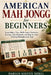 American Mah Jongg for Beginners: Learn Rules, Tiles, NMJL Card, Charleston, Scoring, Table Etiquette, and Step-by-Step Winning Strategies with Ease by Darian Solvex Mirel