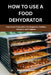 How to Use a Food Dehydrator: Easy Home Preservation for Beginners, Families, Campers, and Preppers by Matt Friedman