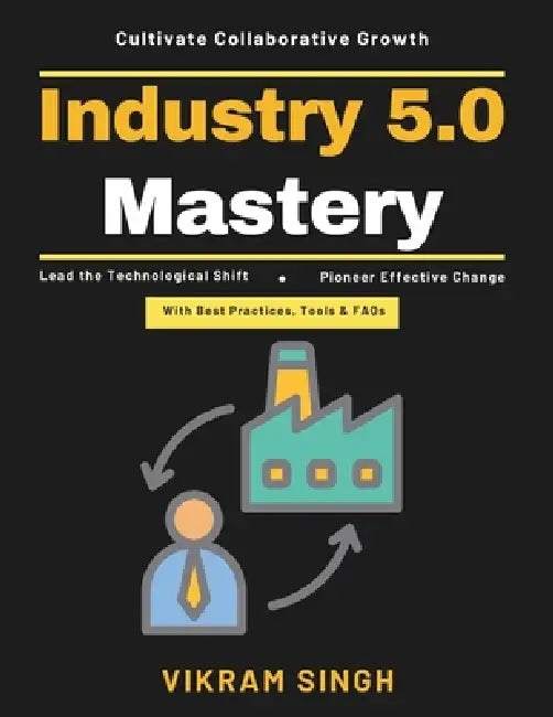 Industry 5.0 Mastery: Cobots in manufacturing Sustainable manufacturing practices Future work environments Technological innovation in industry Work-l by Vikram Singh