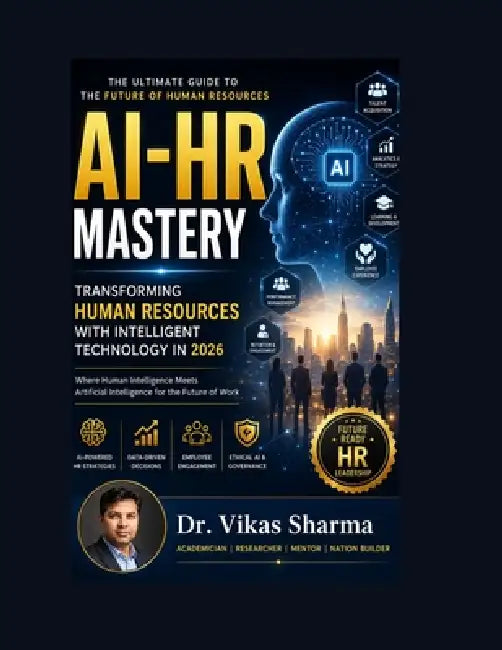 AI-HR Mastery: Transforming Human Resources with Intelligent Technology in 2026 by Vikas Sharma