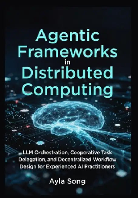 Agentic Frameworks in Distributed Computing: LLM Orchestration, Cooperative Task Delegation, and Decentralized Workflow Design for Experienced AI Prac by Ayla Song