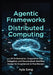 Agentic Frameworks in Distributed Computing: LLM Orchestration, Cooperative Task Delegation, and Decentralized Workflow Design for Experienced AI Prac by Ayla Song