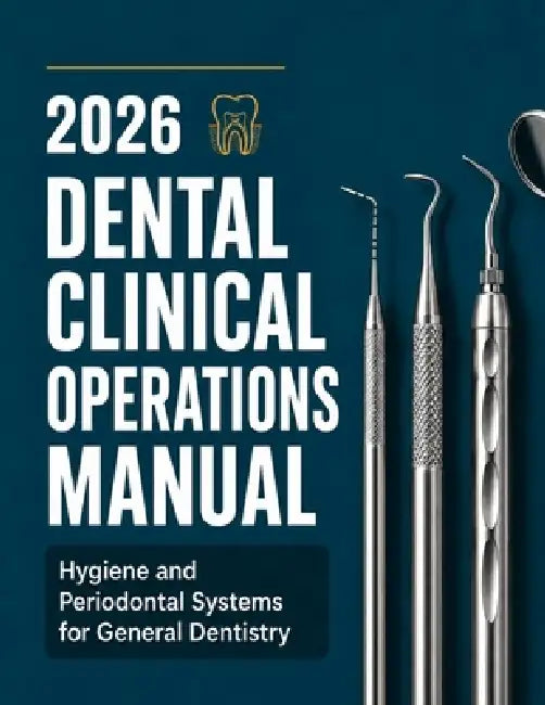 2026 Dental Clinical Operations Manual: Hygiene and Periodontal Systems for General Dentistry by Victor B. Jost