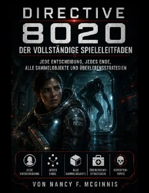 Directive 8020 Der vollständige Spieleleitfaden: Jede Entscheidung, jedes Ende, alle Sammelobjekte und Überlebensstrategien by Nancy F. McGinnis
