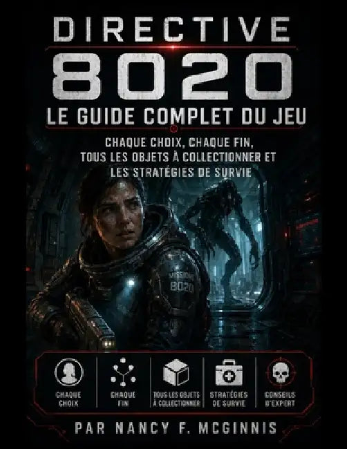 Directive 8020 Le guide complet du jeu: Chaque choix, chaque fin, tous les objets à collectionner et les stratégies de survie by Nancy F. McGinnis
