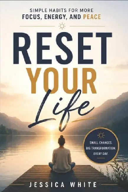 Reset Your Life - Simple Habits for More Focus, Energy, and Peace: A Practical Toolkit for Podcasters Who Love Their Show But Need Their Life Back by Jessica White