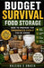 Budget Survival Food Storage: How to Prepare for Emergencies Even If You're Broke by Kaleigh S. Gracia