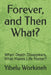 Forever, and Then What?: When Death Disappears, What Makes Life Matter? by Yibelu Workineh