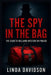 The Spy in the Bag: The Gareth Williams Mystery in Pimlico by Linda Davidson