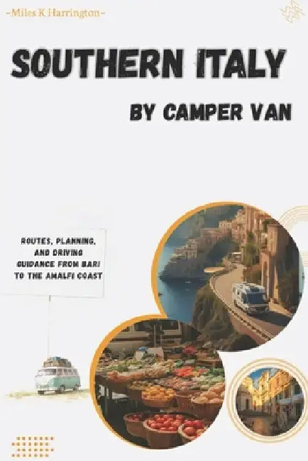 Southern Italy By Camper van: Routes, planning, and driving guidance from Bari to the Amalfi Coast by Miles K. Harrington