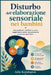 Disturbo dell'elaborazione sensoriale nei bambini: Una guida per i genitori su come raggiungere calma, concentrazione e successo quotidiano by Julia Kensington
