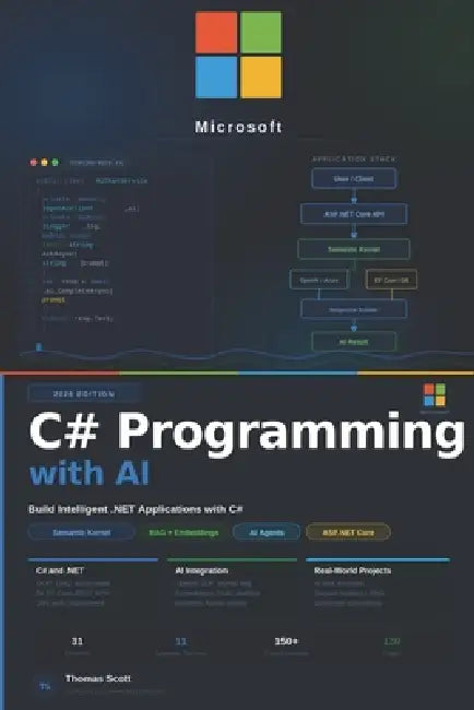 C# Programming with AI: A Complete Beginner's Guide to C#, .NET Development, Machine Learning, and AI Applications by Thomas Scott