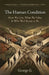 The Human Condition: How We Live, What We Value & Who We Choose to Be by George Gondron