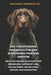 Das Vollständige Handbuch für den Wirehaired Pointing Griffon: Ein Praktischer Leitfaden zur Erziehung, Aufzucht und Pflege eines Vielseitigen, Treuen by Tony Pool, The Animal Handbook Co